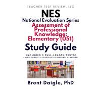 NES Assessment of Professional Knowledge: Elementary (051): National Evaluation Series 051 Study Guide with 3 Full-Length Practice Tests and Constructed-Response Questions