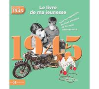 Nés en 1945, le livre de ma jeunesse: Tous les souvenirs de mon enfance et de mon adolescence
