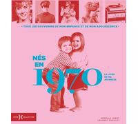 Nés en 1970, le livre de ma jeunesse: Tous les souvenirs de mon enfance et de mon adolescence
