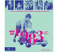 Nés en 1983, le livre de ma jeunesse: Tous les souvenirs de mon enfance et de mon adolescence