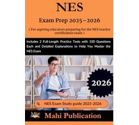 NES Exam Prep 2025-2026 . For aspiring educators preparing the teacher certification: 2 Full-Length Practice Tests with 100 Questions Each and Detailed Explanations to Help You Master the NES Exam