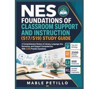 NES Foundations of Classroom Support and Instruction 517/519 Study Guide: A Comprehensive Review of Literacy, Language Arts, Numeracy, and Support Competencies With 2,500 Practice Questions
