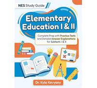 NES Study Guide Elementary Education I & II: “Complete Prep with Practice Tests and Detailed Answer Explanations for Subtests I & II”