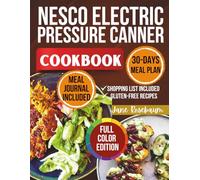 Nesco Electric Pressure Canner Cookbook: Unlock the Secrets to Perfect Preserves with Tasty Recipes, Safety Tips, and Meal Plans for Every Season