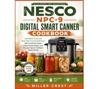NESCO NPC-9 Digital Smart Canner Cookbook: Small-Batch Pressure & Water-Bath Canning Made Easy | Safe Food Preservation, Pantry-Ready Recipes, and ... Home Canning (The Pantry Prep Collection)