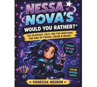 Nessa Nova’s Would You Rather?: 100 Hilarious, Silly, and Fun Questions for Kids to Choose, Color & Enjoy!