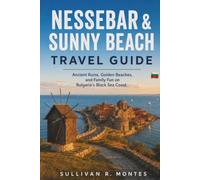 Nessebar & Sunny Beach Travel Guide 2026: Ancient Ruins, Golden Beaches, and Family Fun on Bulgaria's Black Sea Coast