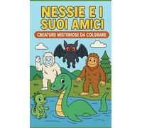 Nessie e i suoi amici: Creature misteriose da colorare