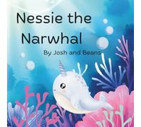 Nessie the Narwhal: Come along with Nessie as she learns that home isn't just a place.