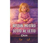 Nessun mostro sotto al letto: Una storia di amicizia e magia per affrontare la paura del buio