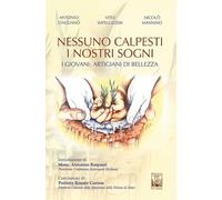 Nessuno calpesti i nostri sogni. I giovani artigiani di bellezza (Lo zibaldone)