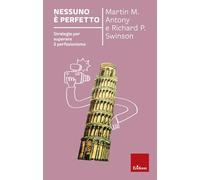 Nessuno è perfetto. Strategie per superare il perfezionismo. Nuova ediz. (Capire con il cuore)