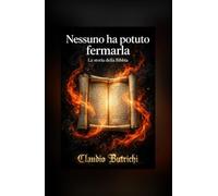 NESSUNO HA POTUTO FERMARLA: La storia della Bibbia (CONOSCERE LA SCRITTURA)