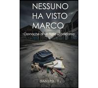 NESSUNO HA VISTO MARCO: Cronache di un figlio scomparso