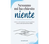 Nessuno mi ha chiesto niente: Lettere a chi si prende cura di un genitore e non si sente più una brava figlia