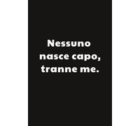 Nessuno nasce capo, tranne me: Taccuino per Appunti Divertente | Quaderno a Righe per un Collega, Amico, Amica | Idea Regalo da Ufficio: umorismo da ufficio