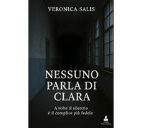 Nessuno parla di Clara: A volte il silenzio è il complice più fedele (I casi di Viola Castelli)
