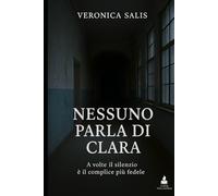 Nessuno parla di Clara: A volte il silenzio è il complice più fedele (I casi di Viola Castelli)