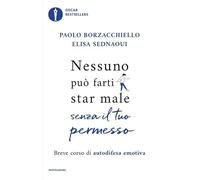 Nessuno può farti star male senza il tuo permesso. Breve corso di autodifesa emotiva (Oscar bestsellers)