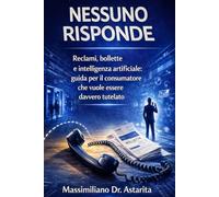 Nessuno Risponde: Reclami, bollette e intelligenza artificiale: guida per il consumatore che vuole essere davvero tutelato (Diritti in chiaro)