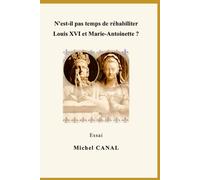 N'est-il pas temps de réhabiliter Louis XVI et Marie-Antoinette ?