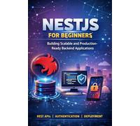 NestJS for Beginners: Building Scalable and Production-Ready Backend Applications
