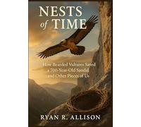 Nests of Time: How Bearded Vultures Saved a 700-Year-Old Sandal and Other Pieces of Us