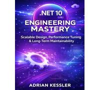 .NET 10 Engineering Mastery: Scalable Design, Performance Tuning & Long-Term Maintainability: 8 (Techpulse Series)