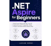 .NET Aspire for Beginners: Build Cloud-Native ASP.NET Core 10 Applications with PostgreSQL, Redis, Docker, and Observability Step by Step