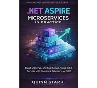 .NET ASPIRE MICROSERVICES IN PRACTICE: Build, Observe, and Ship Cloud-Native .NET Services with Containers, Telemetry, and CI/CD