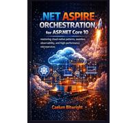 .NET Aspire Orchestration for ASP.NET Core 10: Mastering Cloud-Native Patterns, Seamless Observability, and High-Performance Microservices (The Caelum Protocol)