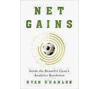 Net Gains: Inside the Beautiful Game’s Analytics Revolution