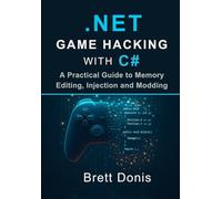 .NET game hacking with C#: A practical guide to memory editing, injection and modding