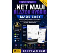 .NET MAUI Blazor Hybrid Made Easy: Build Cross-Platform Mobile, Desktop, and Web Apps with C#, Razor Components, BlazorWebView, and Visual Studio 2026