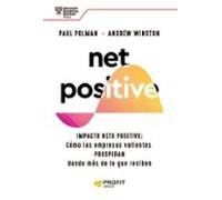 Net Positive: Impacto Neto Positivo: Cómo Las Empresas Valientes Prosperan Dando Más De Lo Que Reciben