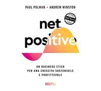 Net positive. Un business etico per una crescita sostenibile e profittevole (Management)
