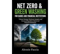 NET Zero & Green Washing for banks and financial institutions: Climate Strategy, Disclosure Integrity, and Greenwashing Risk in Banks and Financial Institutions