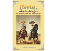 ¡Neta! ¡Así se habla inglés!: Una guía híbrida para mejorar tu inglés hablado