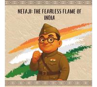 Netaji: The Fearless Flame of India (Freedom Sparks: Tales of India’s Real Heroes)