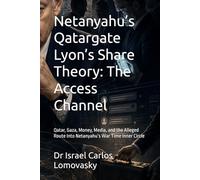 Netanyahu’s Qatargate Lyon’s Share Theory: The Access Channel: Qatar, Gaza, Money, Media, and the Alleged Route Into Netanyahu’s War Time Inner Circle