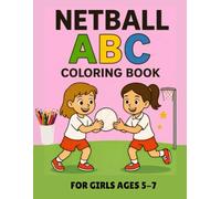 Netball ABC Coloring Book for Girls Ages 5-7: Fun Alphabet Coloring Pages, Netball Skills & Simple Activities for Kids | Educational Sports Colouring Bo