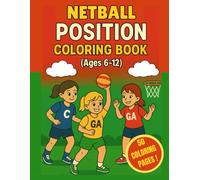 Netball Position Coloring Book for Girls: Learn All Netball Positions While Coloring - Fun Sport Activity Book for Kids Ages 6-12