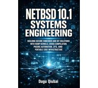 NETBSD 10 SYSTEMS ENGINEERING: BUILDING SECURE EMBEDDED AND IOT SOLUTIONS WITH RUMP KERNELS, CROSS-COMPILATION, PKGSRC AUTOMATION, ZFS, AND PORTABLE EDGE INFRASTRUCTURE