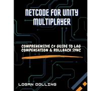 NETCODE FOR UNITY MULTIPLAYER: COMPREHENSIVE C# GUIDE TO LAG COMPENSATION & ROLLBACK SYNC