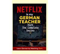 Netflix is my German Teacher - Dark The Complete Series: Vocabulary Lists and Exercises - 24 Hours of Listening Practice - B1-B2 Level German Students