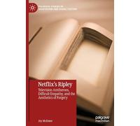Netflix's Ripley: Television Antiheroes, Difficult Empathy, and the Aesthetics of Forgery (Palgrave Studies in Adaptation and Visual Culture)