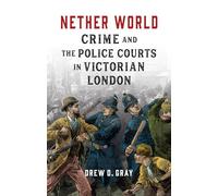 Nether World: Crime and the Police Courts in Victorian London