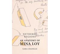 Nethered Regions - An Anatomy of Mina Loy