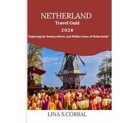 Netherland travel guide 2026: "Exploring the beauty,culture, and hidden gems of the netherlands.