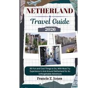 NETHERLAND TRAVEL GUIDE: 90 Fun and Cool Things to Do, With Must Try Experience in And Around Netherland for An Unforgettable Adventure (Jones the adventurer (ENG))